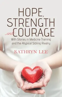 L'espoir, la force et le courage : L'espoir, la force et le courage : avec des histoires dans la formation médicale et la rivalité atypique entre frères et sœurs - Hope, Strength and Courage: With Stories in Medicine Training and the Atypical Sibling Rivalry