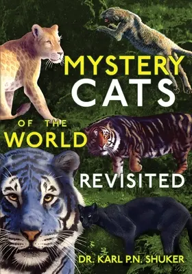 Les chats mystérieux du monde revisités : Tigres bleus, guépards royaux, couguars noirs, lions tachetés, etc. - Mystery Cats of the World Revisited: Blue Tigers, King Cheetahs, Black Cougars, Spotted Lions, and More