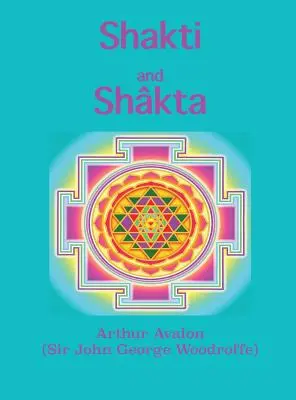 Shakti et Shkta : Essais et discours sur le Shkta tantrashstra - Shakti and Shkta: Essays and Addresses on the Shkta tantrashstra