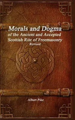 Morale et dogme du rite écossais ancien et accepté de la franc-maçonnerie révisé - Morals and Dogma of the Ancient and Accepted Scottish Rite of Freemasonry Revised