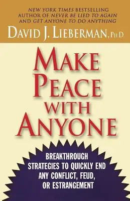 Faire la paix avec n'importe qui : des stratégies révolutionnaires pour mettre fin rapidement à n'importe quel conflit, querelle ou éloignement - Make Peace with Anyone: Breakthrough Strategies to Quickly End Any Conflict, Feud, or Estrangement