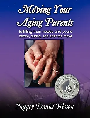 Le déménagement de vos parents âgés : Répondre à leurs besoins et aux vôtres avant, pendant et après le déménagement - Moving Your Aging Parents: Fulfilling Their Needs and Yours Before, During, and After the Move