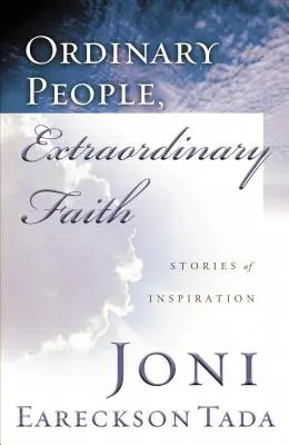 Des gens ordinaires, une foi extraordinaire : Histoires d'inspiration - Ordinary People, Extraordinary Faith: Stories of Inspiration