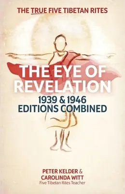 L'Oeil de la Révélation, éditions 1939 et 1946 combinées : Les cinq vrais rites tibétains - The Eye of Revelation 1939 & 1946 Editions Combined: The True Five Tibetan Rites