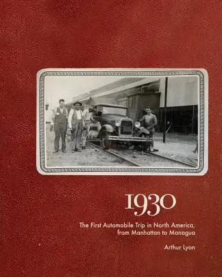 1930 : Le premier voyage en automobile en Amérique du Nord, de Manhattan à Managua - 1930: The First Automobile Trip in North America, from Manhattan to Managua