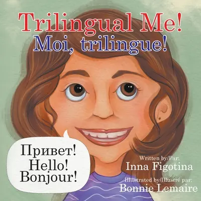 Trilingual Me&nbsp;! Moi, trilingue&nbsp;! - Trilingual Me! Moi, trilingue!