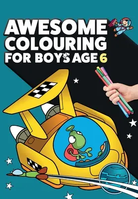 Awesome Colouring Book For Boys Age 6 : Tu es génial. Livre de coloriage cool, créatif et anti-boredom pour les garçons de six ans. - Awesome Colouring Book For Boys Age 6: You are awesome. Cool, creative, anti-boredom colouring book for six year old boys