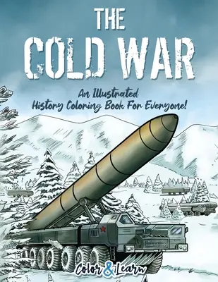 La guerre froide (colorier et apprendre) : Un livre de coloriage historique illustré pour tous ! - The Cold War (Color and Learn): An Illustrated History Coloring Book For Everyone!