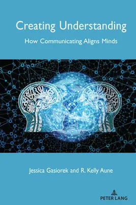 Créer la compréhension : Comment la communication aligne les esprits - Creating Understanding: How Communicating Aligns Minds