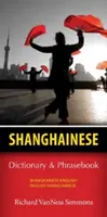 Dictionnaire & Phrasebook Shanghaïen-Anglais/Anglais-Shanghaïen - Shanghainese-English/English-Shanghainese Dictionary & Phrasebook