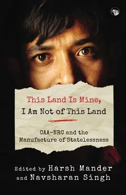 Cette terre est à moi, je ne suis pas de cette terre Le Caa-NRC et la fabrication de l'apatridie - This Land Is Mine, I Am Not of This Land Caa-NRC and the Manufacture of Statelessness