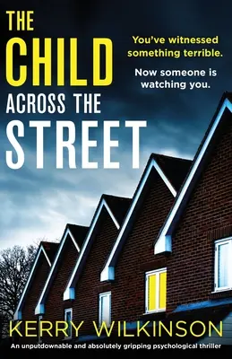 L'enfant de l'autre côté de la rue : Un thriller psychologique incontournable et absolument captivant - The Child Across the Street: An unputdownable and absolutely gripping psychological thriller