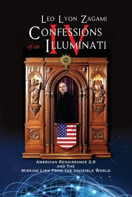 Confessions d'un Illuminati Volume IV : Renaissance américaine 2.0 et le chaînon manquant du monde invisible - Confessions of an Illuminati Volume IV: American Renaissance 2.0 and the missing link from the Invisible World