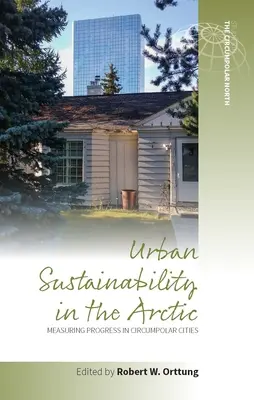 Durabilité urbaine dans l'Arctique : mesurer les progrès réalisés dans les villes circumpolaires - Urban Sustainability in the Arctic: Measuring Progress in Circumpolar Cities