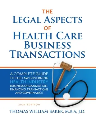 Aspects juridiques des transactions commerciales dans le secteur des soins de santé : Un guide complet du droit régissant les affaires de l'industrie de la santé Organisation des affaires, finances, etc. - Legal Aspects of Health Care Business Transactions: A Complete Guide to the Law Governing the Business of Health Industry Business Organization, Finan