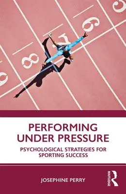 Performer sous pression : Stratégies psychologiques pour la réussite sportive - Performing Under Pressure: Psychological Strategies for Sporting Success