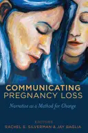 Communiquer sur la perte de grossesse : la narration comme méthode de changement - Communicating Pregnancy Loss: Narrative as a Method for Change