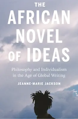 Le roman africain des idées : Philosophie et individualisme à l'ère de l'écriture globale - The African Novel of Ideas: Philosophy and Individualism in the Age of Global Writing