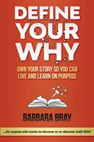 Définissez votre pourquoi : S'approprier son histoire pour vivre et apprendre dans un but précis - Define Your Why: Own Your Story So You can Live and Learn on Purpose