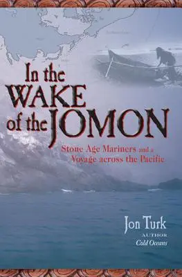 Dans le sillage des Jomon : Les marins de l'âge de pierre et un voyage à travers le Pacifique - In the Wake of the Jomon: Stone Age Mariners and a Voyage Across the Pacific