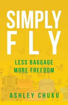 Voler simplement : Moins de bagages, plus de liberté - Simply Fly: Less Baggage, More Freedom