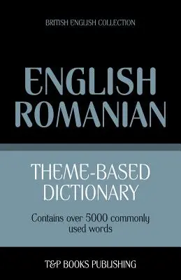 Dictionnaire thématique anglais britannique-roumain - 5000 mots - Theme-based dictionary British English-Romanian - 5000 words