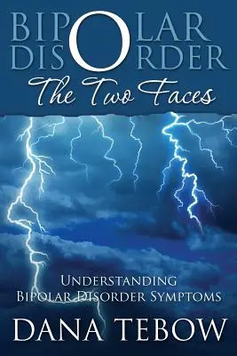 Le trouble bipolaire : Les deux visages Comprendre les symptômes du trouble bipolaire - Bipolar Disorder: The Two Faces Understanding Bipolar Disorder Symptoms