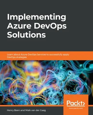 Mise en œuvre des solutions Azure DevOps : Découvrez les services Azure DevOps pour appliquer avec succès les stratégies DevOps. - Implementing Azure DevOps Solutions: Learn about Azure DevOps Services to successfully apply DevOps strategies