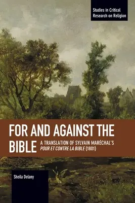 Pour et contre la Bible : Traduction du Pour et Contre la Bible de Sylvain Marchal (1801) - For and Against the Bible: A Translation of Sylvain Marchal's Pour Et Contre La Bible (1801)