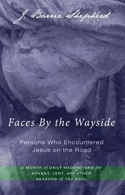 Faces by the Wayside-Personnes qui ont rencontré Jésus sur la route - Faces by the Wayside-Persons Who Encountered Jesus on the Road