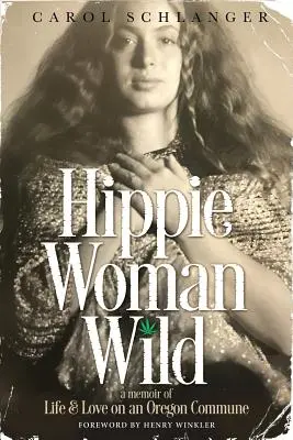 Hippie Woman Wild : A Memoir of Life & Love on an Oregon Commune (La femme hippie sauvage : mémoire de la vie et de l'amour dans une commune de l'Oregon) - Hippie Woman Wild: A Memoir of Life & Love on an Oregon Commune