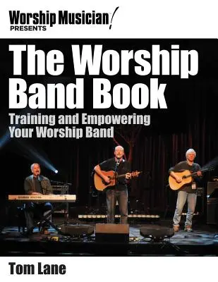 Le livre de l'orchestre de louange : La formation et l'autonomisation de votre groupe de louange - The Worship Band Book: Training and Empowering Your Worship Band