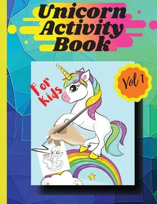 Livre d'activités de la licorne Vol1 : Pages de coloriage et activités pour filles et garçons de 4 à 8 ans Vol 1 - Unicorn activity book Vol1: Coloring pages and activities for girls and boys aged 4 and 8 Vol 1