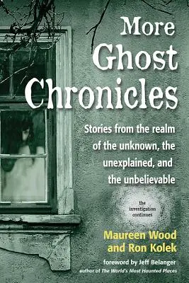 Plus de chroniques de fantômes : Histoires du royaume de l'inconnu, de l'inexpliqué et de l'incroyable - More Ghost Chronicles: Stories from the Realm of the Unknown, the Unexplained, and the Unbelievable