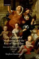 L'effondrement du mécanisme et la montée de la sensibilité : La science et la formation de la modernité, 1680-1760 - The Collapse of Mechanism and the Rise of Sensibility: Science and the Shaping of Modernity, 1680-1760