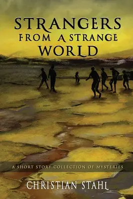 Étrangers d'un monde étrange : Un recueil de nouvelles mystérieuses - Strangers from a Strange World: A Short Story Collection of Mysteries