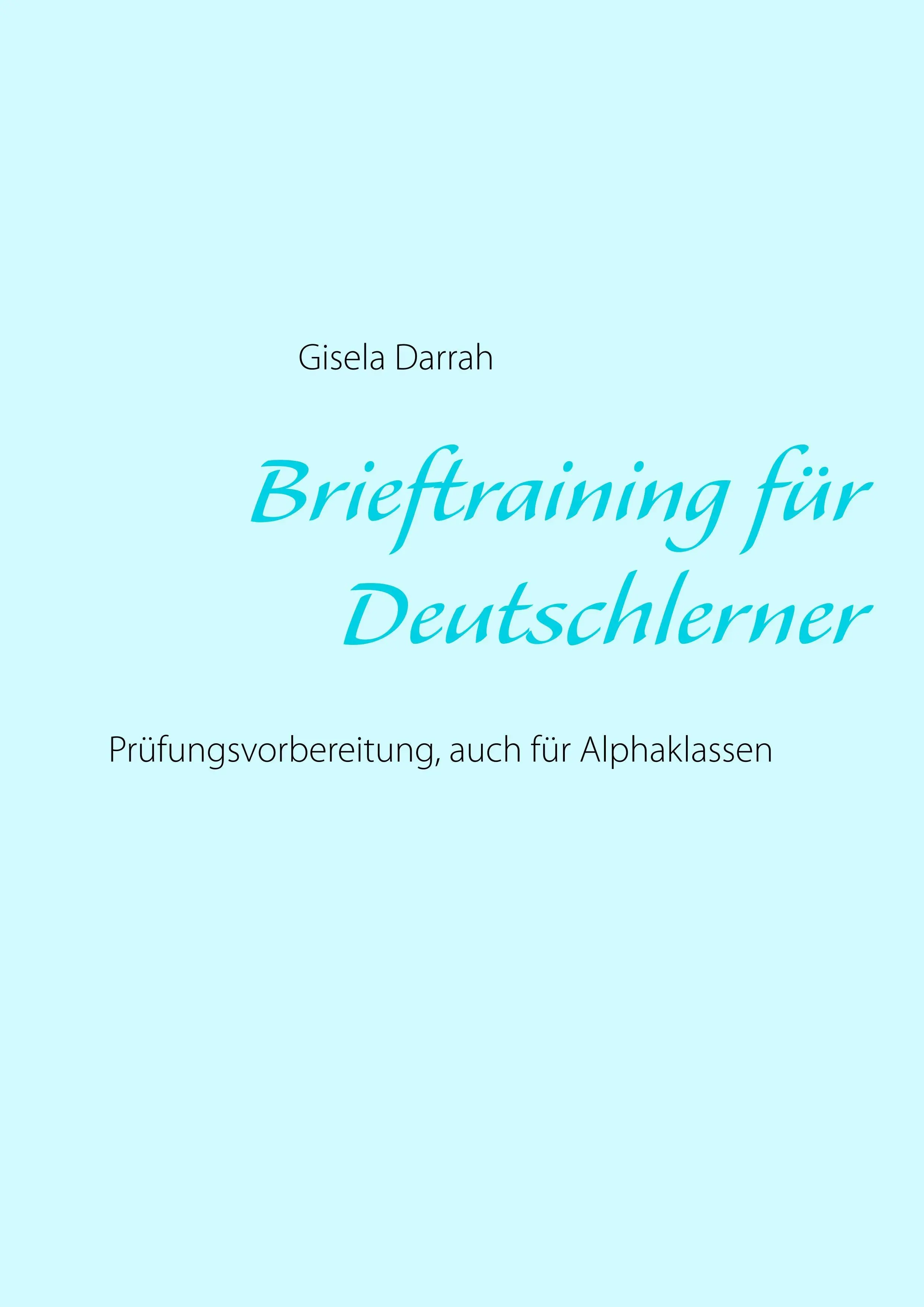 Brieftraining fr Deutschlerner : Prfungsvorbereitung, auch fr Alphaklassen, Neuauflage 2017 - Brieftraining fr Deutschlerner: Prfungsvorbereitung, auch fr Alphaklassen, Neuauflage 2017