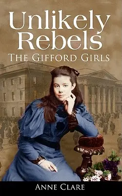 Rebelles improbables : Les filles Gifford et la lutte pour la liberté irlandaise - Unlikely Rebels: The Gifford Girls and the Fight for Irish Freedom