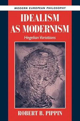 L'idéalisme en tant que modernisme : variations hégéliennes - Idealism as Modernism: Hegelian Variations