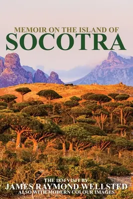 Socotra : Mémoires sur l'île de Socotra - Socotra: Memoir on the Island of Socotra