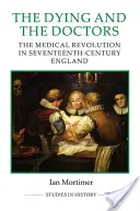 Les mourants et les médecins : La révolution médicale dans l'Angleterre du XVIIe siècle - The Dying and the Doctors: The Medical Revolution in Seventeenth-Century England