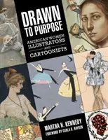 Dessinées à dessein : Illustratrices et caricaturistes américaines - Drawn to Purpose: American Women Illustrators and Cartoonists