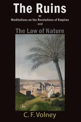 Les ruines ou méditations sur les révolutions des empires et la loi de la nature - The Ruins or Meditations on the Revolutions of Empires and The Law of Nature