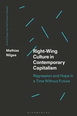 La culture de droite dans le capitalisme contemporain : Régression et espoir dans un temps sans avenir - Right-Wing Culture in Contemporary Capitalism: Regression and Hope in a Time Without Future