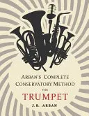 Méthode complète du conservatoire d'Arban pour la trompette - Arban's Complete Conservatory Method for Trumpet