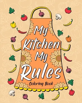 My Kitchen My Rules Coloring Book (Ma cuisine, mes règles) - My Kitchen My Rules Coloring Book