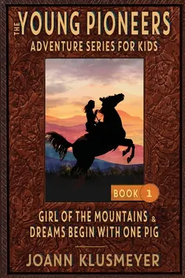 FILLE DES MONTAGNES et LES RÊVES COMMENCENT AVEC UN COCHON : une anthologie des aventures des jeunes pionniers - GIRL OF THE MOUNTAINS and DREAMS BEGIN WITH ONE PIG: An Anthology of Young Pioneer Adventures