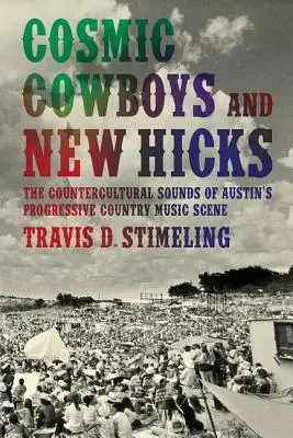 Cosmic Cowboys and New Hicks : Les sons contre-culturels de la scène progressive de la musique country d'Austin - Cosmic Cowboys and New Hicks: The Countercultural Sounds of Austin's Progressive Country Music Scene