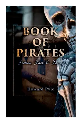 Le livre des pirates : Fiction, faits et fantaisie : récits historiques, histoires et légendes concernant les boucaniers et les marrons - Book of Pirates: Fiction, Fact & Fancy: Historical Accounts, Stories and Legends Concerning the Buccaneers & Marooners