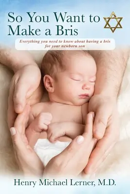 Vous voulez faire un bris : tout ce qu'il faut savoir pour faire un bris à votre fils nouveau-né - So You Want to Make a Bris: Everything You Need to Know About Having a Bris for Your Newborn Son